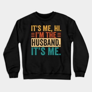 It's Me Hi I'm The Husband It's Me For Dad Husband Crewneck Sweatshirt